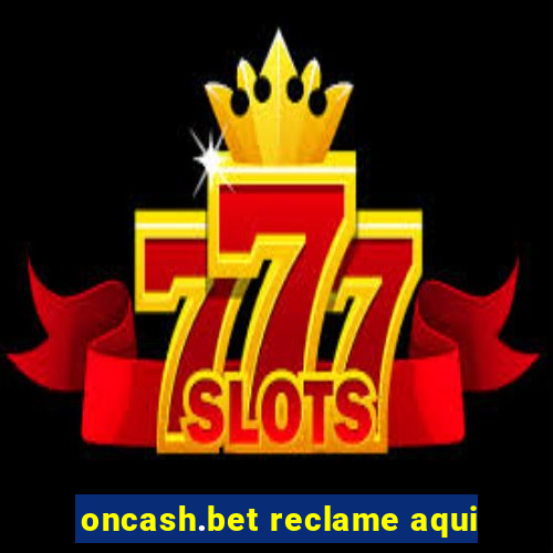 oncash.bet reclame aqui